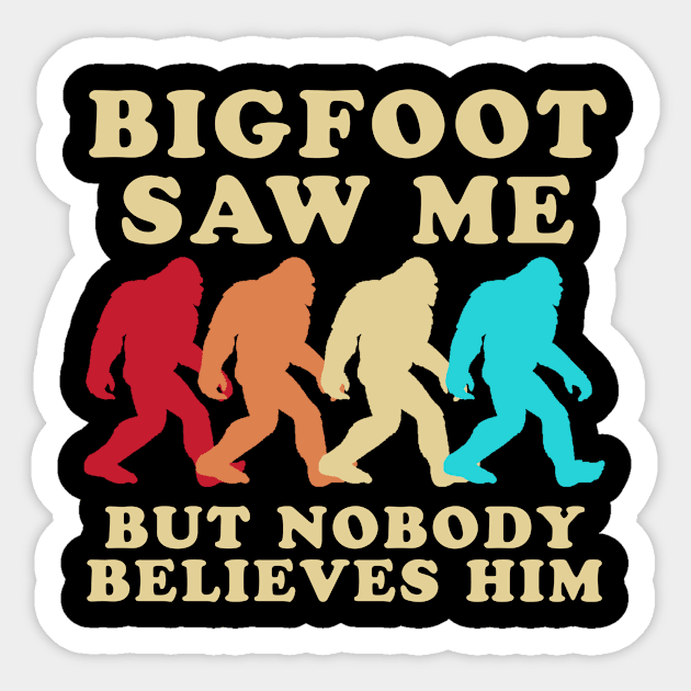 Bigfoot Saw Me But Nobody Believes Him Sticker by narekmug